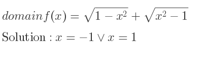 The domain of f(x)=sqrt(1-x^2)+sqrt(x^2-1) is x=-1\lor x=1